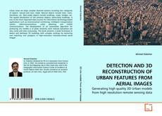 Copertina di DETECTION AND 3D RECONSTRUCTION OF URBAN FEATURES FROM AERIAL IMAGES