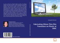 Copertina di Fabricating Silicon Thin-Film Transistors on Plastic at 300C