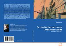 Copertina di Das Kreisarchiv des neuen Landkreises Görlitz