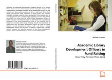 Copertina di Academic Library Development Officers in Fund Raising