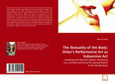 Couverture de The Textuality of the Body: Orlan’s Performance Art as Subversive Act