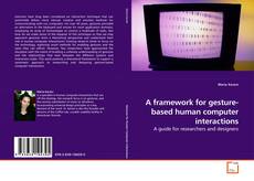 A framework for gesture-based human computer interactions的封面