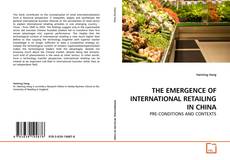 Bookcover of THE EMERGENCE OF INTERNATIONAL RETAILING IN CHINA