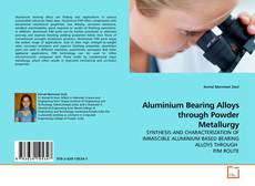 Couverture de Aluminium Bearing Alloys through Powder Metallurgy