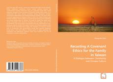 Couverture de Recasting A Covenant Ethics for the Family in Taiwan