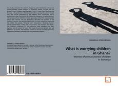 Couverture de What is worrying children in Ghana?