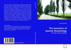 Couverture de The Semantics of Spanish Morphology