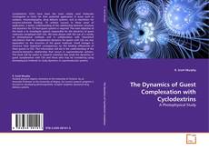 Couverture de The Dynamics of Guest Complexation with Cyclodextrins