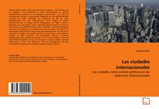 Couverture de Las ciudades internacionales