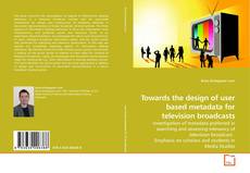 Towards the design of user based metadata for television broadcasts的封面