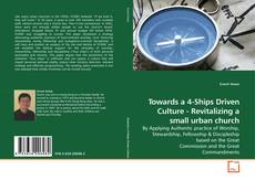 Capa do livro de Towards a 4-Ships Driven Culture - Revitalizing a small urban church 