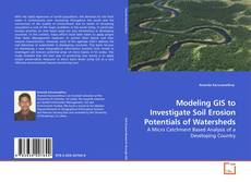 Couverture de Modeling GIS to Investigate Soil Erosion Potentials of  Watersheds