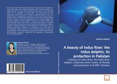 Couverture de A beauty of Indus River: the Indus dolphin, its protection in Pakistan