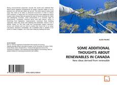 Capa do livro de SOME ADDITIONAL THOUGHTS ABOUT RENEWABLES  IN CANADA 