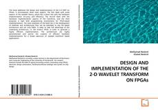 Portada del libro de DESIGN AND IMPLEMENTATION OF THE 2-D WAVELET TRANSFORM ON FPGAs