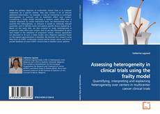 Capa do livro de Assessing heterogeneity in clinical trials using the frailty model 
