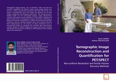 Couverture de Tomographic Image Reconstruction and Quantification for PET/SPECT
