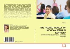 Couverture de THE FIGURED WORLDS OF MEXICAN TEENS IN KENTUCKY
