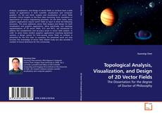Buchcover von Topological Analysis, Visualization, and Design of 2D Vector Fields