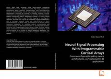 Copertina di Neural Signal Processing With Programmable Cortical Arrays