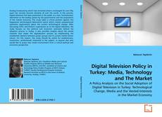 Couverture de Digital Television Policy in Turkey: Media, Technology and The Market
