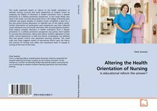 Couverture de Altering the Health Orientation of Nursing
