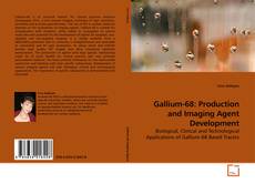 Couverture de Gallium-68: Production and Imaging Agent Development