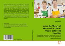 Copertina di Using the Theory of Reasoned Action to Predict Safe Food Handling