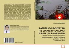 Capa do livro de BARRIERS TO IDENTIFY TO THE UPTAKE OF CATARACT SURGERY IN BANGLADESH 