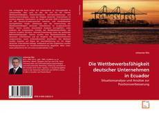 Borítókép a  Die Wettbewerbsfähigkeit deutscher Unternehmen in Ecuador - hoz