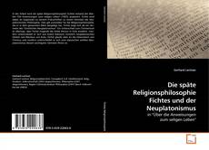 Couverture de Die späte Religionsphilosophie Fichtes und der Neuplatonismus