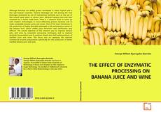 Capa do livro de THE EFFECT OF ENZYMATIC PROCESSING ON  BANANA JUICE AND WINE 
