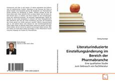 Couverture de Literaturinduzierte Einstellungsänderung im Bereich der Pharmabranche