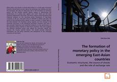 Couverture de The formation of monetary policy in the emerging East-Asian countries