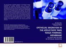Capa do livro de EPITHELIAL MIGRATION IN THE ATELECTATIC PARS TENSA TYMPANIC MEMBRANE 