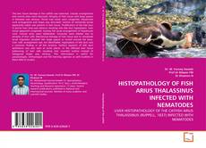 Copertina di HISTOPATHOLOGY OF FISH ARIUS THALASSINUS INFECTED WITH NEMATODES