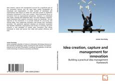 Capa do livro de Idea creation, capture and management for innovation 