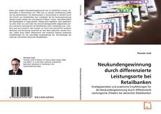 Capa do livro de Neukundengewinnung durch differenzierte Leistungsorte bei Retailbanken 