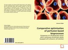 Buchcover von Comparative optimisation of perfusion based bioprocesses.