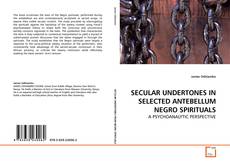 Capa do livro de SECULAR UNDERTONES IN SELECTED ANTEBELLUM NEGRO SPIRITUALS 