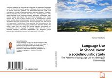Couverture de Language Use in Shone Town: a sociolinguistic study