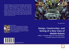 Buchcover von Design, Construction, and Testing of a New Class of Mobile Robots