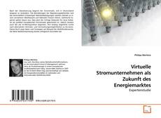 Couverture de Virtuelle Stromunternehmen als Zukunft des Energiemarktes