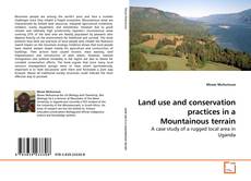 Couverture de Land use and conservation practices in a Mountainous terrain