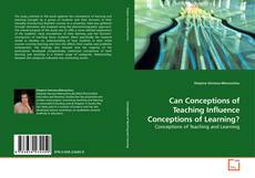 Capa do livro de Can Conceptions of Teaching Influence Conceptions of Learning? 