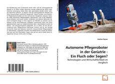 Couverture de Autonome Pflegeroboter in der Geriatrie - Ein Fluch oder Segen?