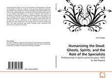 Couverture de Humanizing the Dead: Ghosts, Spirits, and the Role of the Specialists