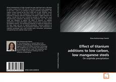 Couverture de Effect of titanium additions to low carbon, low manganese steels