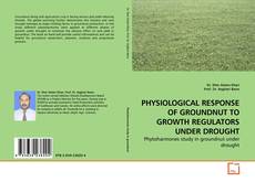 Copertina di PHYSIOLOGICAL RESPONSE OF GROUNDNUT TO GROWTH REGULATORS UNDER DROUGHT