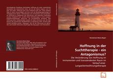 Bookcover of Hoffnung in der Suchttherapie - ein Antagonismus?